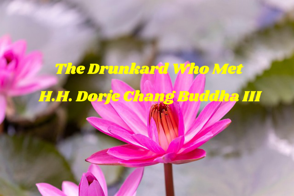 The Drunkard Who Met H.H. Dorje Chang Buddha III