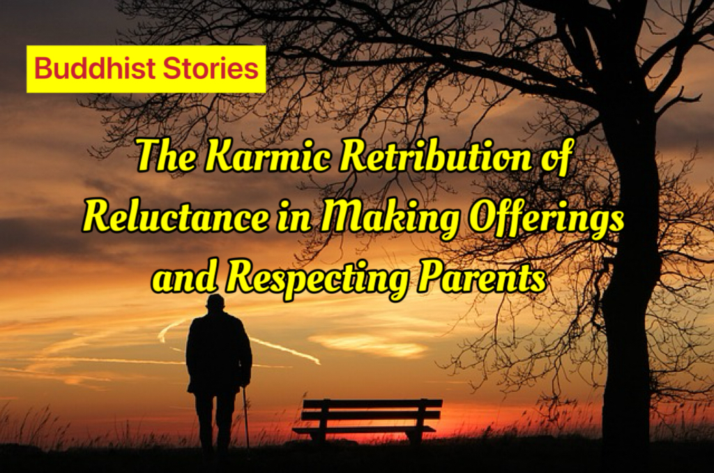 Buddhist Stories- The Karmic Retribution of Reluctance in Making Offerings and Respecting Parents