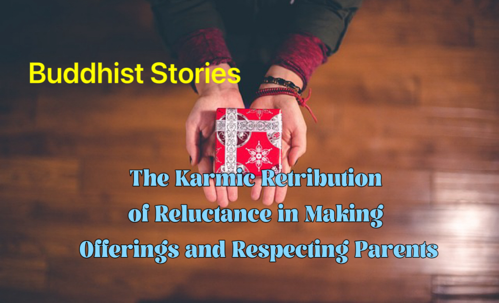Buddhist Stories- The Karmic Retribution of Reluctance in Making Offerings and Respecting Parents