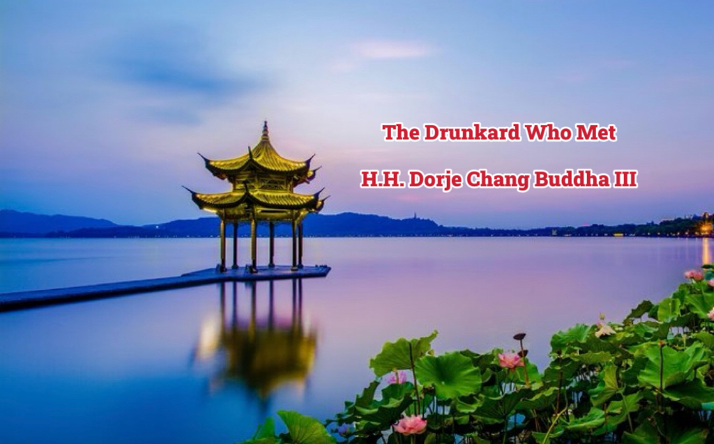 The Drunkard Who Met H.H. Dorje Chang Buddha III