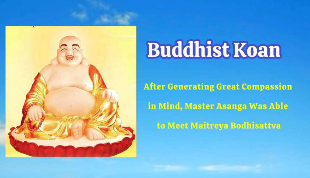 After Generating Great Compassion in Mind, Master Asanga Was Able to Meet Maitreya Bodhisattva