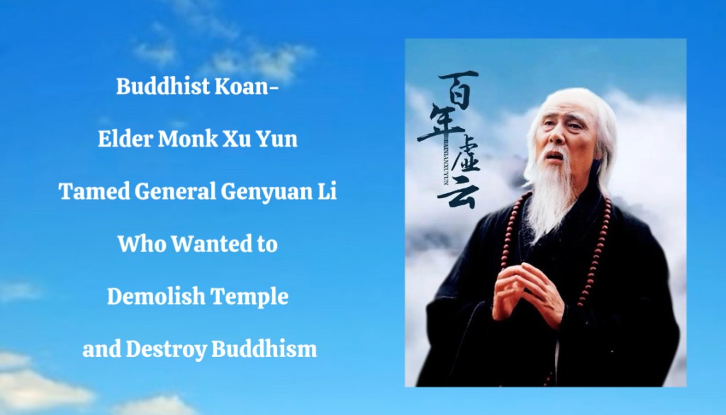 Buddhist Koan- Elder Monk Xu Yun Tamed General Genyuan Li Who Wanted to Demolish Temple and Destroy Buddhism